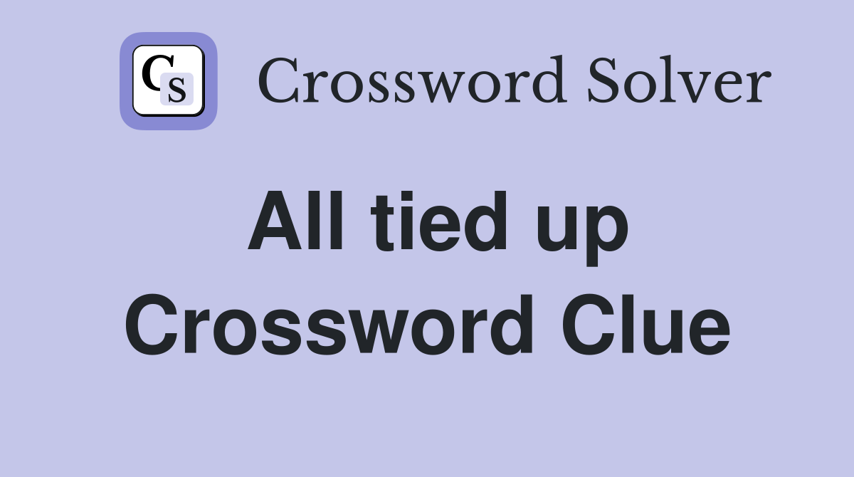 All tied up Crossword Clue Answers Crossword Solver